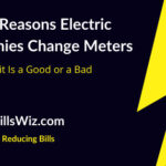 5 Reasons Why Electric Companies Change Meters Bills Wiz