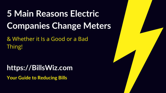 5 Reasons Why Electric Companies Change Meters Bills Wiz